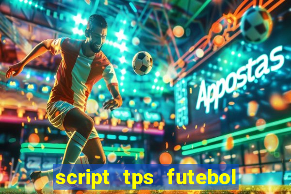 script tps futebol de rua