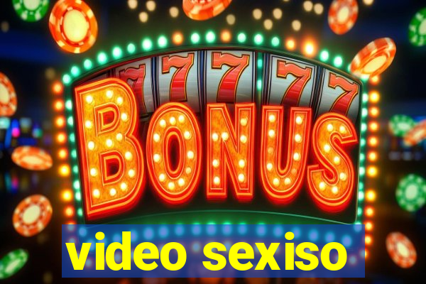 video sexiso