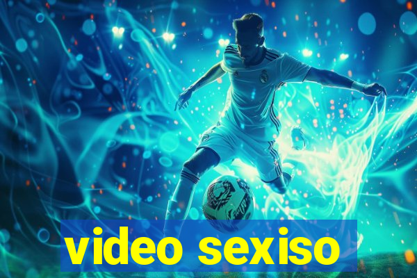 video sexiso