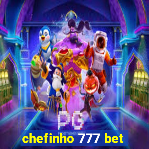 chefinho 777 bet