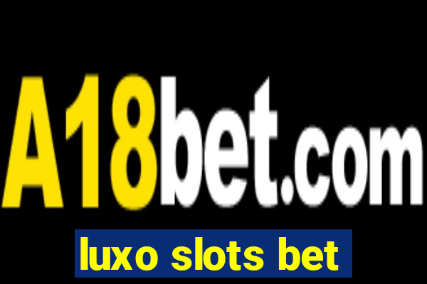 luxo slots bet