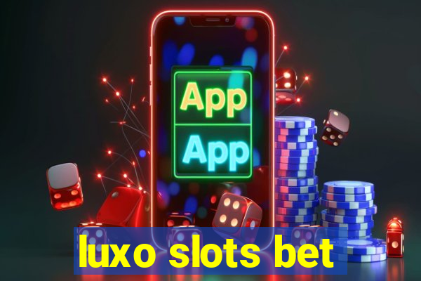 luxo slots bet