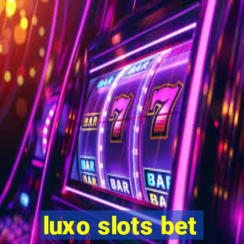 luxo slots bet