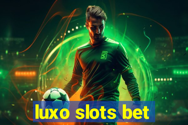 luxo slots bet