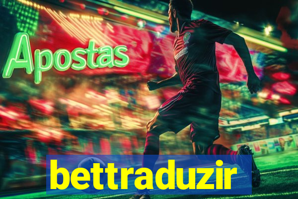 bettraduzir