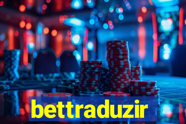 bettraduzir