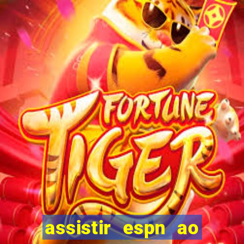 assistir espn ao vivo multicanais