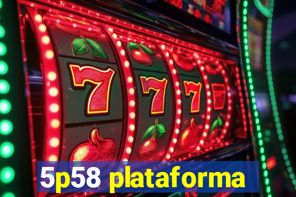 5p58 plataforma