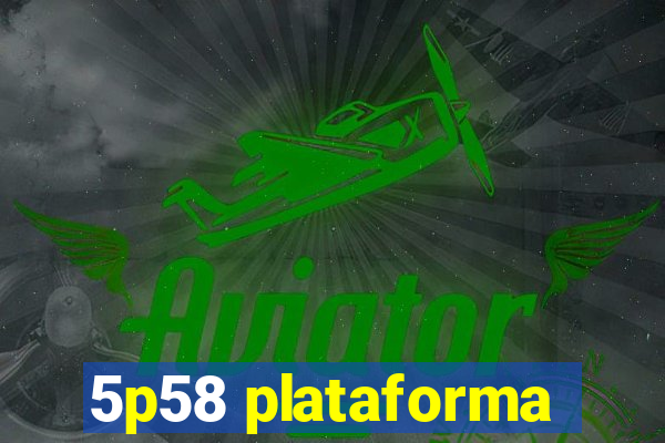 5p58 plataforma