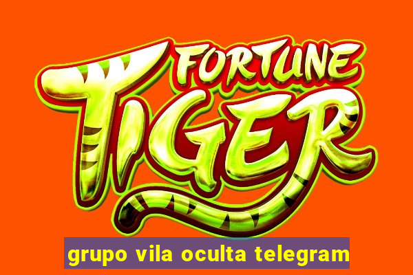 grupo vila oculta telegram