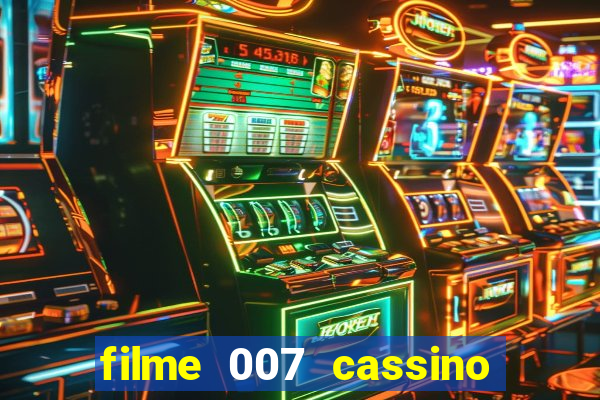 filme 007 cassino royale completo dublado youtube