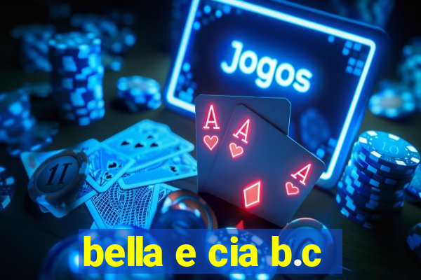 bella e cia b.c