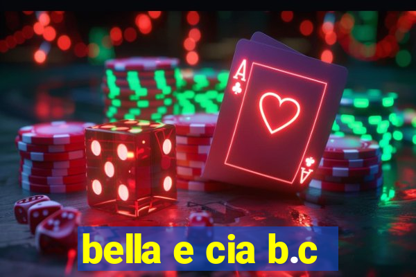 bella e cia b.c