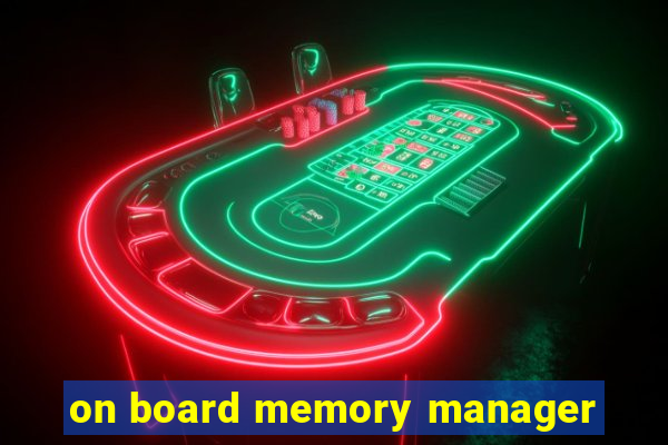 on board memory manager