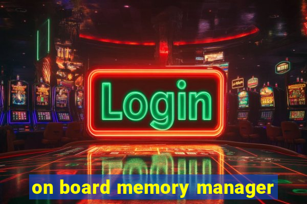 on board memory manager