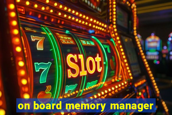 on board memory manager