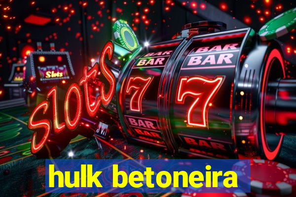 hulk betoneira