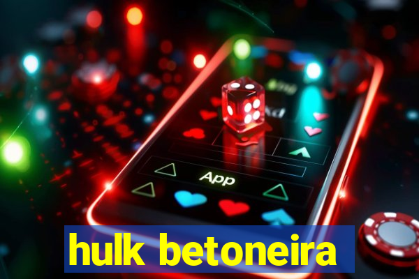 hulk betoneira