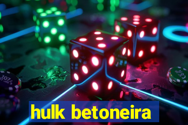 hulk betoneira