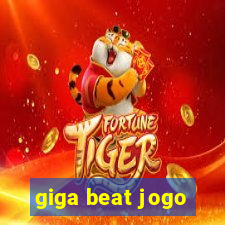 giga beat jogo