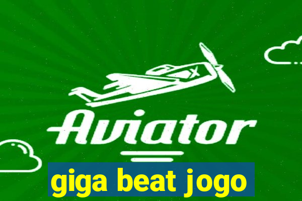 giga beat jogo