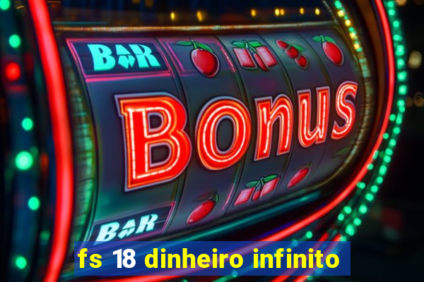 fs 18 dinheiro infinito