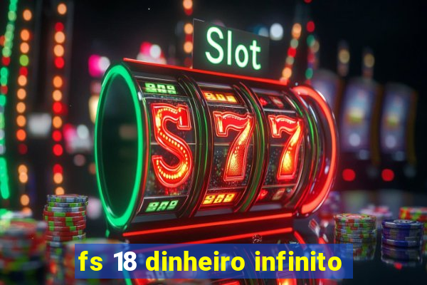 fs 18 dinheiro infinito