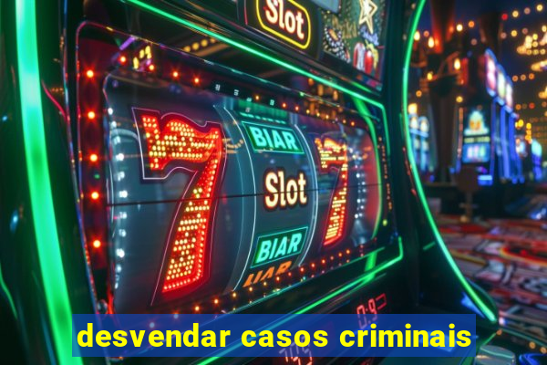 desvendar casos criminais