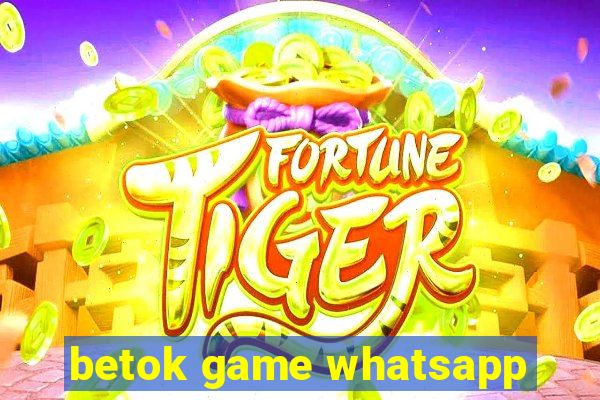 betok game whatsapp