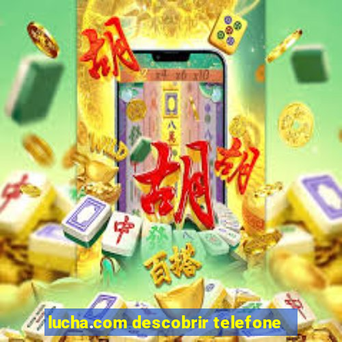 lucha.com descobrir telefone