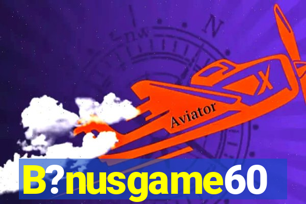 B?nusgame60