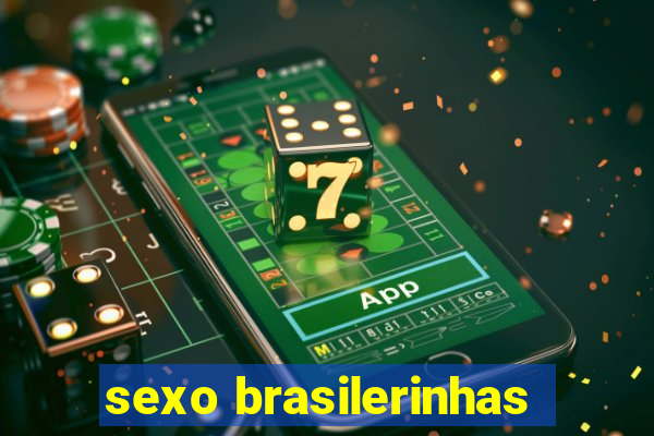 sexo brasilerinhas