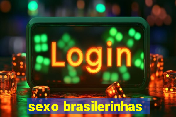 sexo brasilerinhas