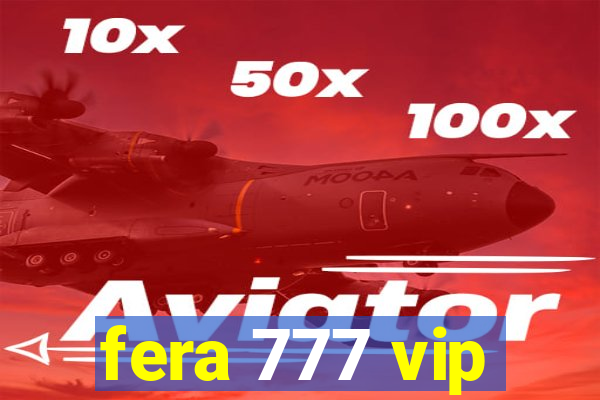 fera 777 vip