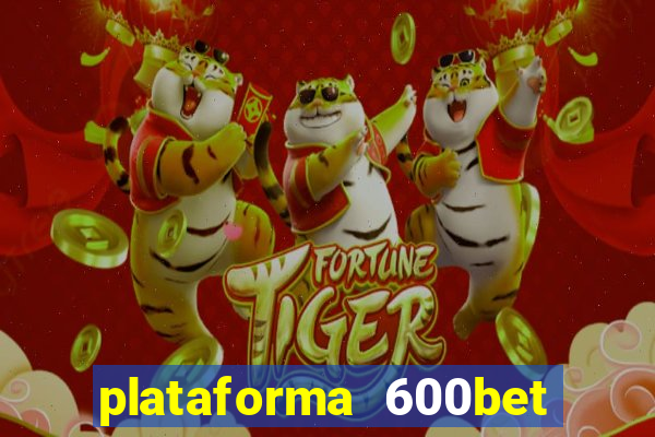 plataforma 600bet é confiável