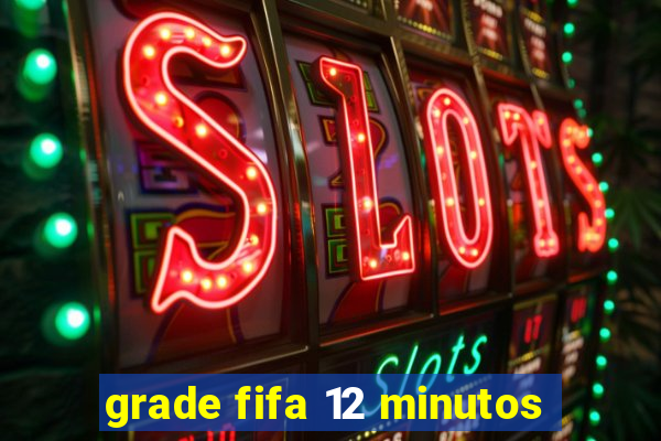 grade fifa 12 minutos