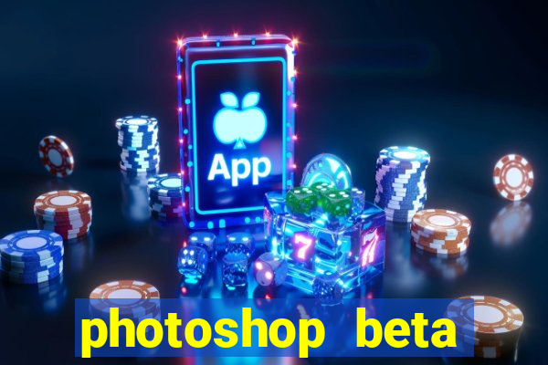 photoshop beta download crackeado