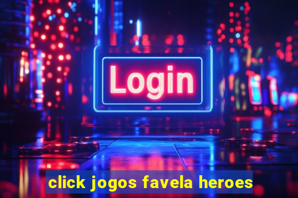 click jogos favela heroes