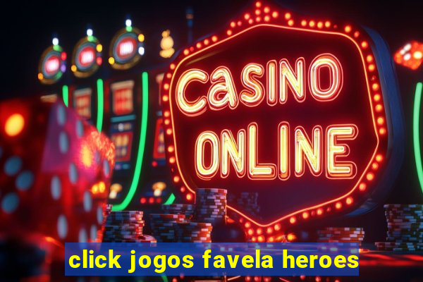 click jogos favela heroes