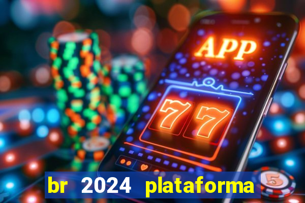 br 2024 plataforma de jogos