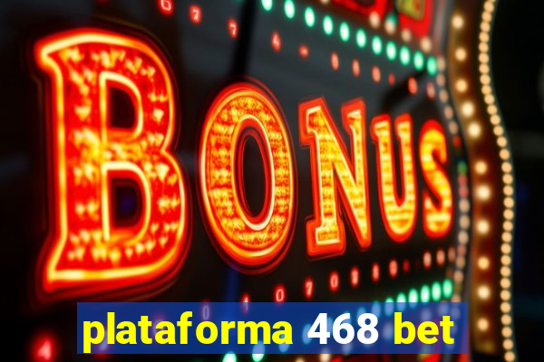 plataforma 468 bet