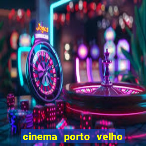 cinema porto velho ig shopping