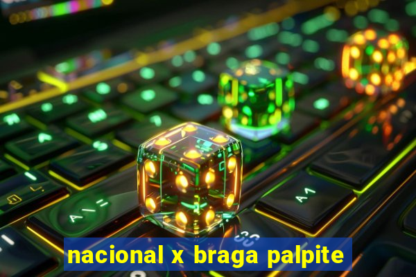 nacional x braga palpite