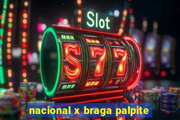 nacional x braga palpite