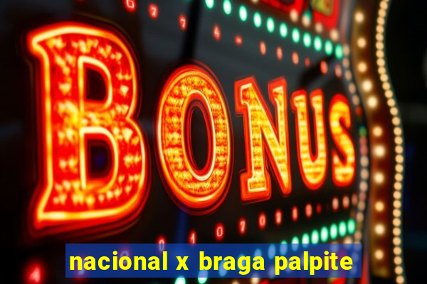 nacional x braga palpite