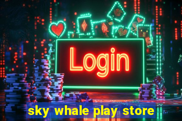 sky whale play store