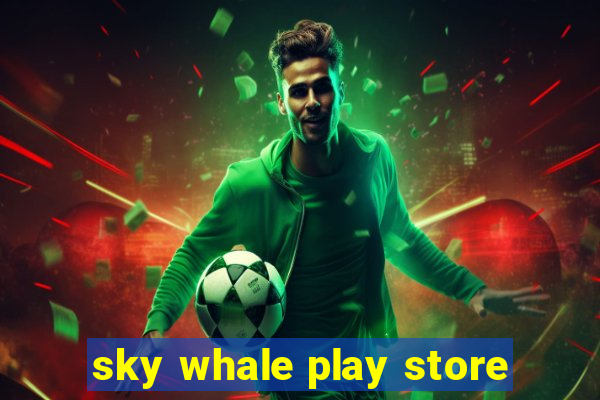 sky whale play store