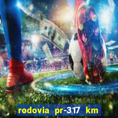 rodovia pr-317 km 155 onde fica