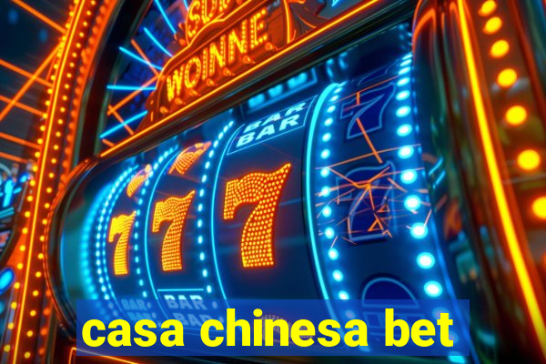 casa chinesa bet