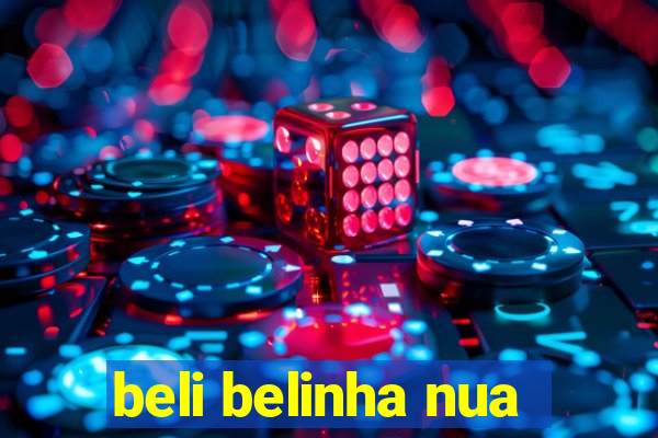 beli belinha nua